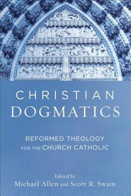 bokomslag Christian Dogmatics  Reformed Theology for the Church Catholic