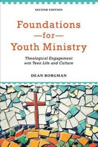 bokomslag Foundations for Youth Ministry - Theological Engagement with Teen Life and Culture