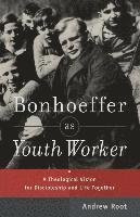 bokomslag Bonhoeffer as Youth Worker - A Theological Vision for Discipleship and Life Together