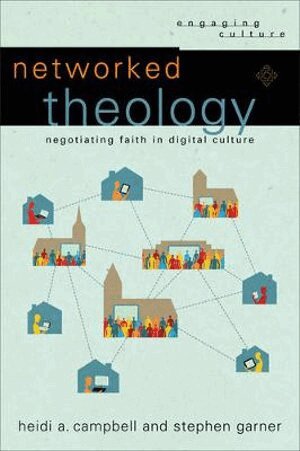 Heidi A. Campbell, Stephen Garner, William Dyrness, Robert Johnston, William A Dyrness, Robert Johnston - Networked Theology – Negotiating Faith in Digital Culture, Häftad