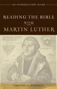 bokomslag Reading the Bible with Martin Luther - An Introductory Guide