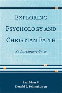 bokomslag Exploring Psychology and Christian Faith  An Introductory Guide