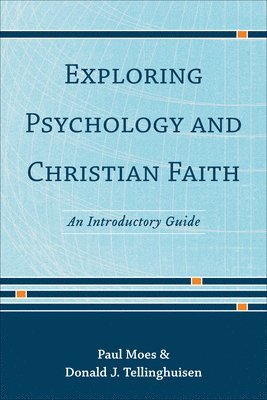 bokomslag Exploring Psychology and Christian Faith  An Introductory Guide