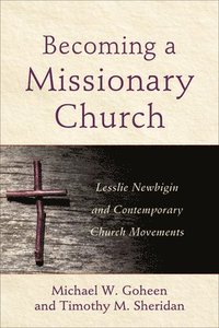 bokomslag Becoming a Missionary Church  Lesslie Newbigin and Contemporary Church Movements