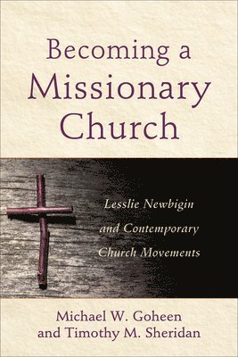 Becoming a Missionary Church  Lesslie Newbigin and Contemporary Church Movements 1