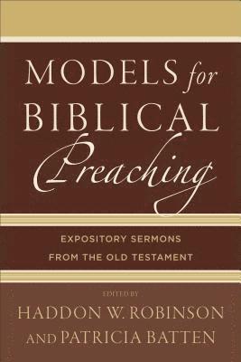 Models for Biblical Preaching: Expository Sermons from the Old Testament 1
