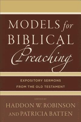 Models for Biblical Preaching: Expository Sermons from the Old Testament