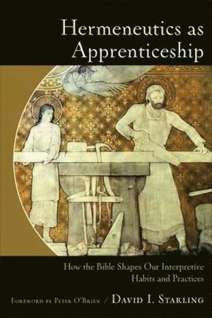 bokomslag Hermeneutics as Apprenticeship - How the Bible Shapes Our Interpretive Habits and Practices