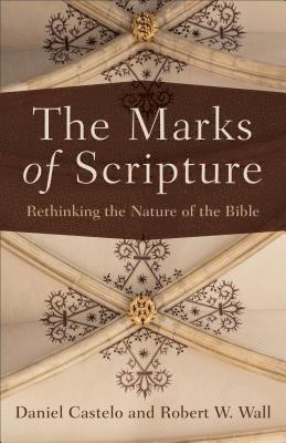 The Marks of Scripture  Rethinking the Nature of the Bible 1