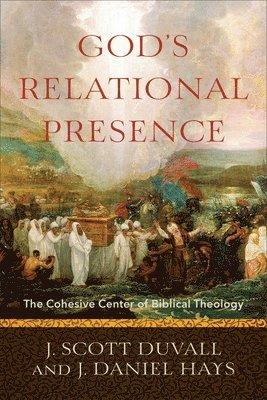 God`s Relational Presence  The Cohesive Center of Biblical Theology 1
