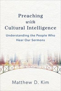 bokomslag Preaching with Cultural Intelligence  Understanding the People Who Hear Our Sermons