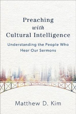bokomslag Preaching with Cultural Intelligence - Understanding the People Who Hear Our Sermons