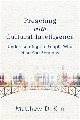 Preaching with Cultural Intelligence  Understanding the People Who Hear Our Sermons 1