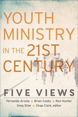 Youth Ministry in the 21st Century  Five Views 1