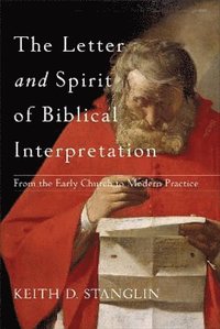 bokomslag The Letter and Spirit of Biblical Interpretation - From the Early Church to Modern Practice