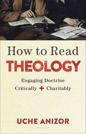 bokomslag How to Read Theology - Engaging Doctrine Critically and Charitably