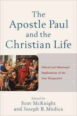 bokomslag The Apostle Paul and the Christian Life  Ethical and Missional Implications of the New Perspective