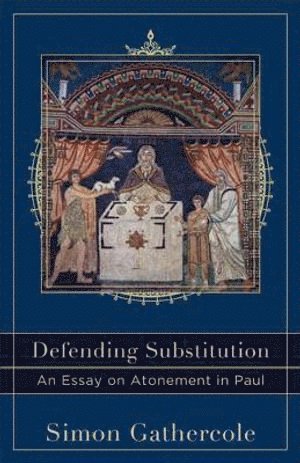 bokomslag Defending Substitution - An Essay on Atonement in Paul