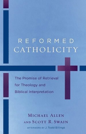 bokomslag Reformed Catholicity - The Promise of Retrieval for Theology and Biblical Interpretation