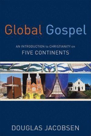 bokomslag Global Gospel - An Introduction to Christianity on Five Continents