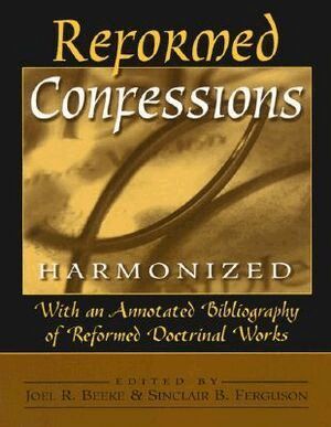 Joel R. Beeke, Sinclair B. Ferguson, Joel R. Beeke, Sinclair B. Ferguson, Joel R Beeke, Sinclair B Ferguson - Reformed Confessions Harmonized, Häftad