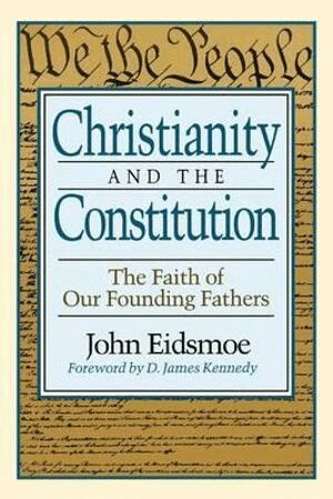 John Eidsmoe, D. Kennedy - Christianity and the Constitution – The Faith of Our Founding Fathers, Häftad