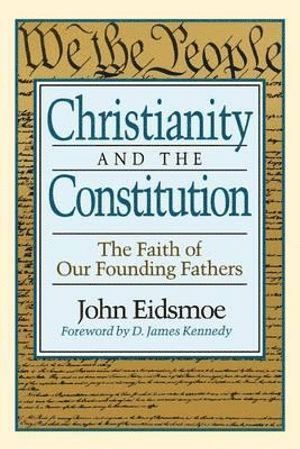 bokomslag Christianity and the Constitution - The Faith of Our Founding Fathers