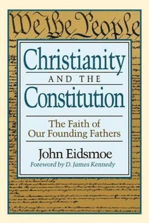 bokomslag Christianity and the Constitution  The Faith of Our Founding Fathers