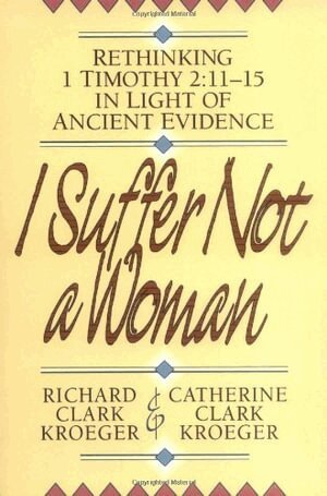 Richard Clark Kroeger, Catherine Clark Kroeger - I Suffer Not a Woman – Rethinking I Timothy 2:11–15 in Light of Ancient Evidence, Häftad