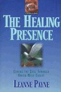 The Healing Presence  Curing the Soul through Union with Christ 1