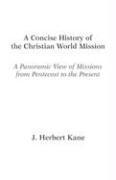 A Concise History of the Christian World Mission  A Panoramic View of Missions from Pentecost to the Present 1