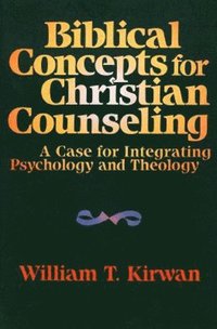 bokomslag Biblical Concepts for Christian Counseling - A Case for Integrating Psychology and Theology