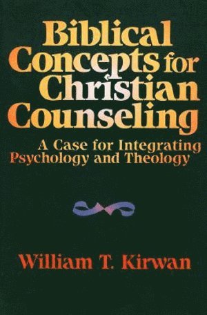 bokomslag Biblical Concepts for Christian Counseling - A Case for Integrating Psychology and Theology