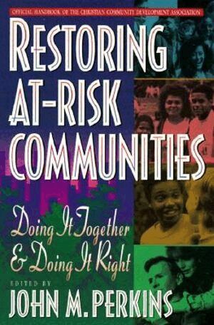 John M. Perkins, John M. Perkins, John M Perkins - Restoring At–Risk Communities – Doing It Together and Doing It Right, Häftad