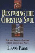 Restoring the Christian Soul  Overcoming Barriers to Completion in Christ through Healing Prayer 1