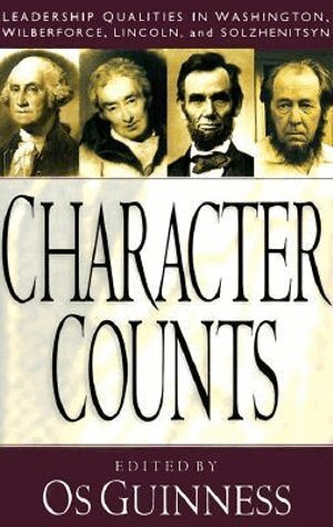 Os Guinness, Os Guinness - Character Counts – Leadership Qualities in Washington, Wilberforce, Lincoln, and Solzhenitsyn, Häftad