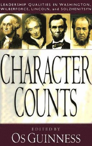 bokomslag Character Counts  Leadership Qualities in Washington, Wilberforce, Lincoln, and Solzhenitsyn