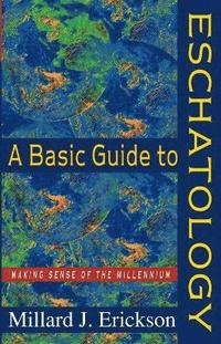 bokomslag A Basic Guide to Eschatology  Making Sense of the Millennium