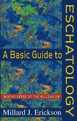 A Basic Guide to Eschatology  Making Sense of the Millennium 1