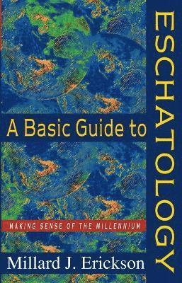 Basic Guide to Eschatology – Making Sense of the Millennium