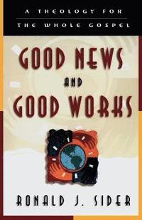 bokomslag Good News and Good Works  A Theology for the Whole Gospel