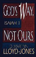 Martyn Lloyd-Jones - God's Way, Not Ours: Isaiah 1, Häftad