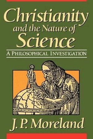 J. P. Moreland - Christianity and the Nature of Science, Häftad