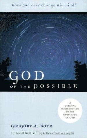 bokomslag God of the Possible  A Biblical Introduction to the Open View of God