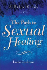 bokomslag The Path to Sexual Healing  A Bible Study