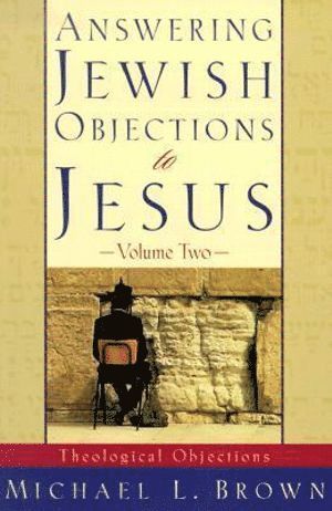 Michael L. Brown, Michael L Brown - Answering Jewish Objections to Jesus – Theological Objections, Häftad