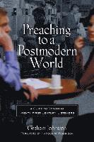 Graham Johnston - Preaching to a Postmodern World: A Guide to Reaching Twenty-First-Century Listeners, Häftad