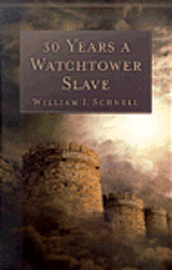 bokomslag 30 Years a Watchtower Slave  The Confessions of a Converted Jehovah`s Witness