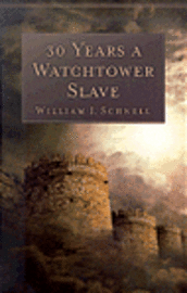 bokomslag 30 Years a Watchtower Slave - The Confessions of a Converted Jehovah`s Witness