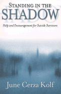 June Cerza Kolf - Standing in the Shadow – Help and Encouragement for Suicide Survivors, Häftad